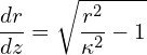 \begin{equation*} \frac{d r}{d z} = \sqrt{\frac{r^2}{\kappa^2} - 1} \end{equation*}