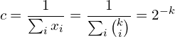 \begin{equation*} c = \frac{1}{\sum_i x_i} = \frac{1}{\sum_i {k \choose i}} = 2^{-k} \end{equation*}