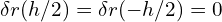 \delta r(h/2) = \delta r(-h/2) = 0