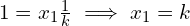 1 = x_1\frac{1}{k} \implies x_1 = k