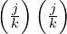 \left ( \frac{j}{k}  \right )  \left ( \frac{j}{k}  \right )