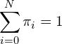 \begin{equation*} \sum_{i=0}^N \pi_i = 1 \end{equation*}