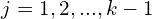 j = 1,2,...,k-1