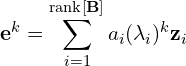 \begin{equation*} \mathbf{e}^k = \sum_{i=1}^{\mathrm{rank}\left [ \mathbf{B}\right ]} a_i (\lambda_i)^k \mathbf{z}_i \end{equation*}