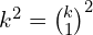 k^2 = {k \choose 1}^2