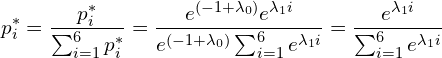 \begin{equation*} p_i^* = \frac{p_i^*} {\sum_{i=1}^6 p_i^*} = \frac{ e^{(- 1 + \lambda_0 )} e^{\lambda_1 i } } { e^{(- 1 + \lambda_0 )} \sum_{i=1}^6e^{\lambda_1 i }} = \frac{e^{\lambda_1 i }}{\sum_{i=1}^6e^{\lambda_1 i }} \end{equation*}