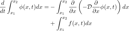 \begin{align*} \frac{d}{dt} \int_{x_1}^{x_2} \phi (x,t) d x =& -\int_{x_1}^{x_2}\frac{\partial}{\partial x}\left (-\mathcal{D} \frac{\partial}{\partial x}\phi (x,t) \right )dx\\&+ \int_{x_1}^{x_2}f(x,t) d x \end{align*}