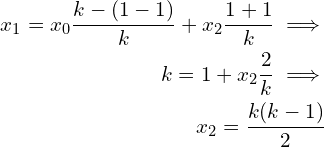 \begin{eqnarray*} x_1 = x_0 \frac{k-(1-1)}{k} + x_2 \frac{1+1}{k} \implies \\ k = 1 + x_2 \frac{2}{k} \implies \\ x_2 = \frac{k(k-1)}{2} \end{eqnarray*}