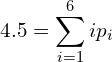 \begin{equation*} 4.5 = \sum_{i=1}^6 i p_i \end{equation*}